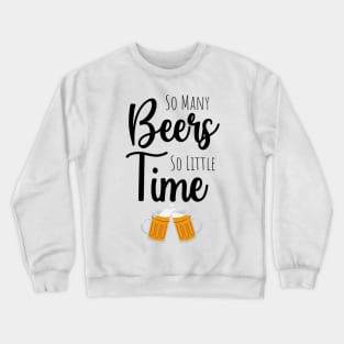 So Many Beers So Little Time Crewneck Sweatshirt